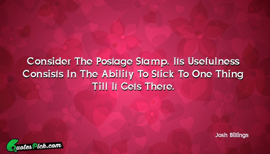Consider The Postage Stamp Its Usefulness Quote by Josh Billings