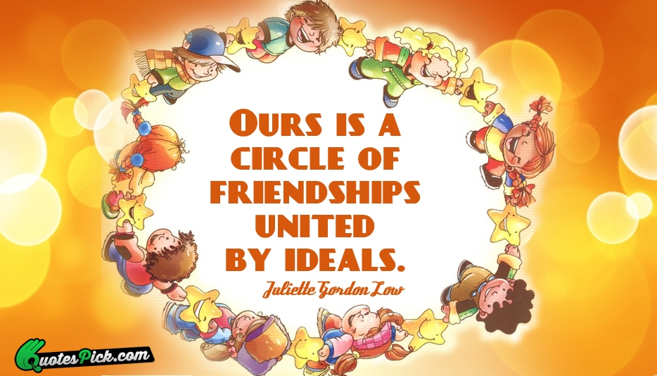 Ours Is A Circle Of Friendships Quote by Juliette Gordon Low
