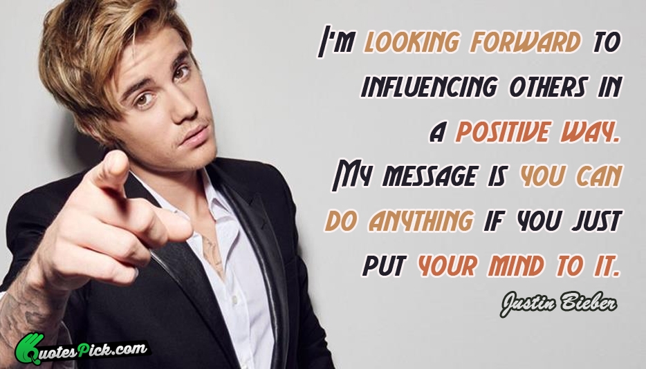 Im Looking Forward To Influencing Others Quote by Justin Bieber