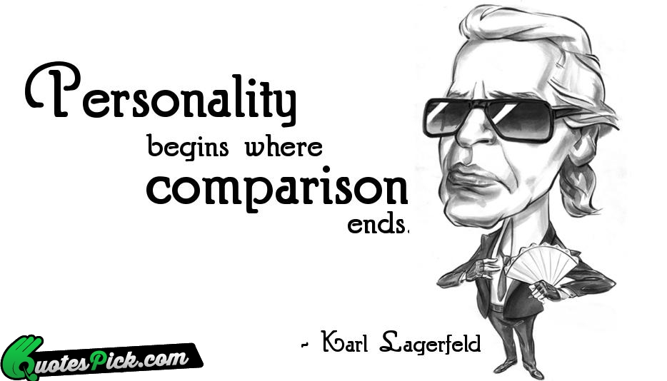 Personality Begins Where Comparison Ends Quote by Karl Lagerfeld