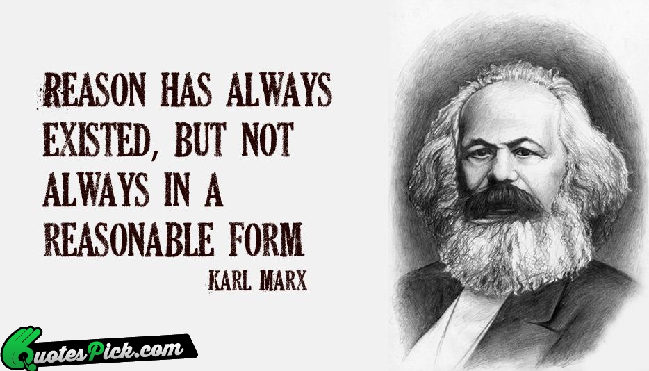 Reason Has Always Existed But Not Quote by Karl Marx