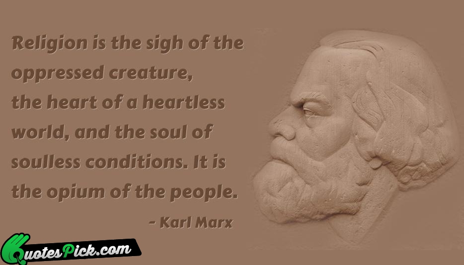 Religion Is The Sigh Of The Quote by Karl Marx