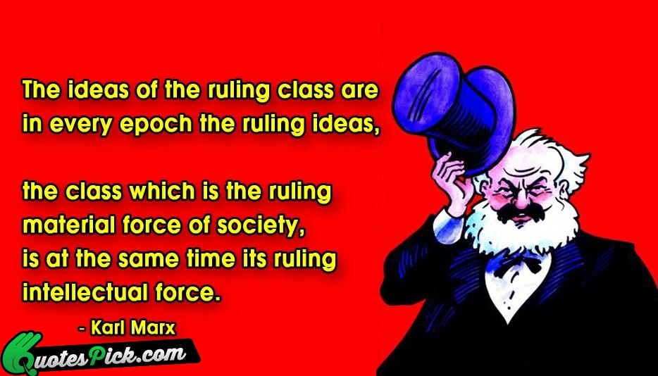 The Ideas Of The Ruling Class Quote by Karl Marx