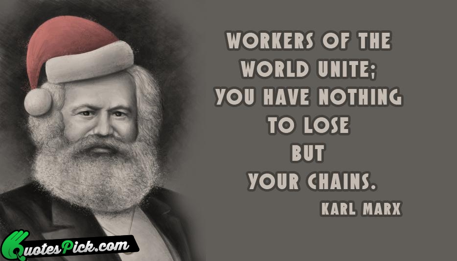 Workers Of The World Unite You Quote by Karl Marx