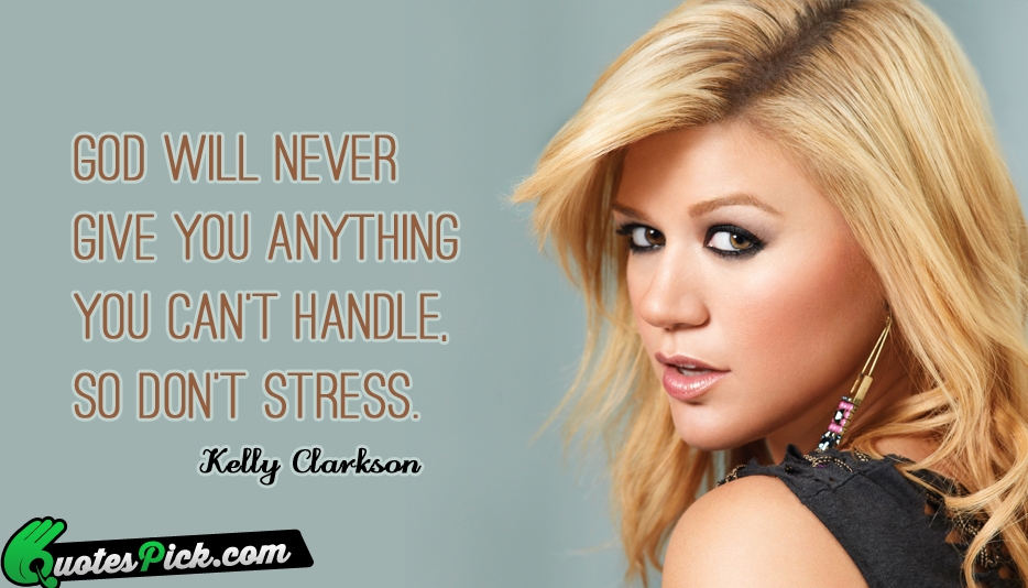 God Will Never Give You Anything Quote by Kelly Clarkson