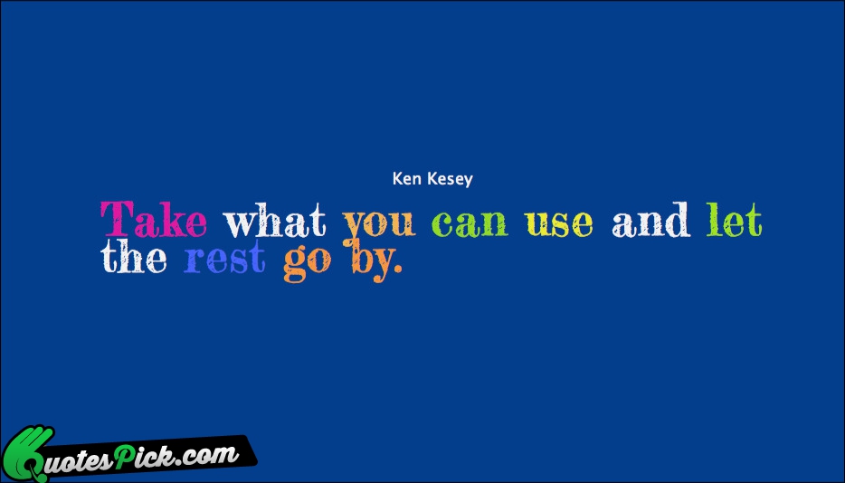 Take What You Can Use And Quote by Ken Kesey