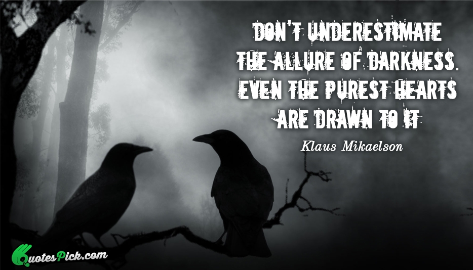 Dont Underestimate The Allure Of Darkness Quote by Klaus Mikaelson