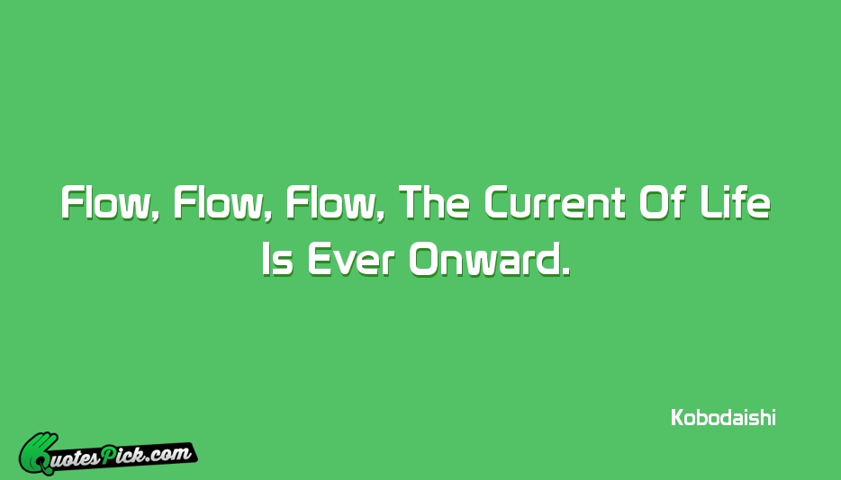 Flow Flow Flow The Current Of Quote by Kobodaishi
