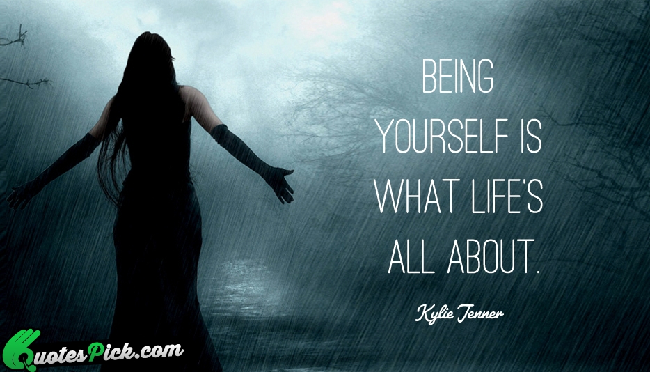 Being Yourself Is What Life Is Quote by Kylie Jenner