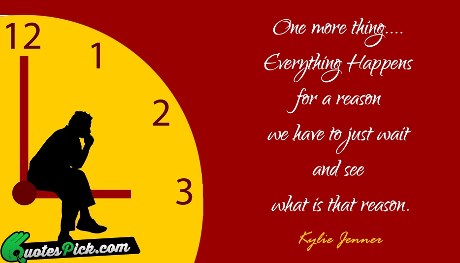 One More Thing Everything Happens For Quote by Kylie Jenner
