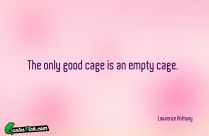 The Only Good Cage Is Quote