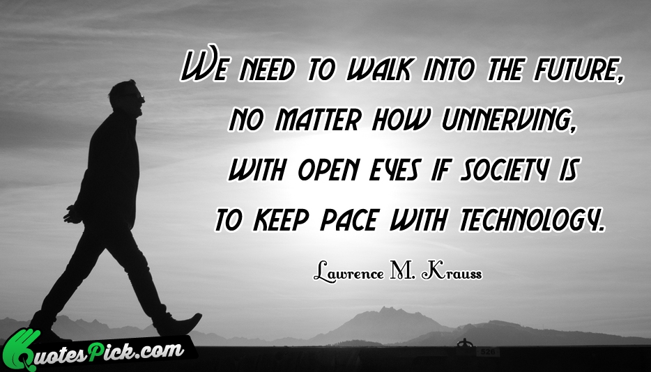We Need To Walk Into The Quote by Lawrence M Krauss