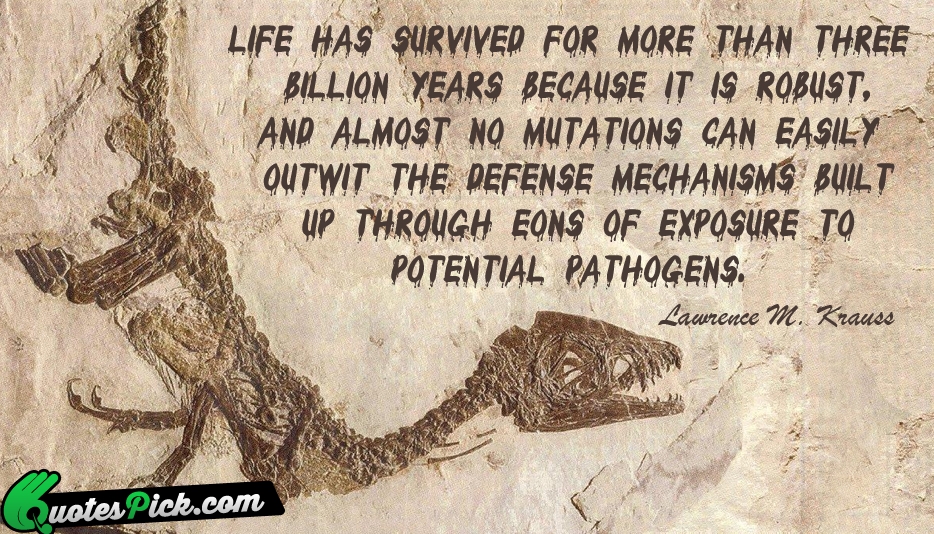 Life Has Survived For More Than Quote by Lawrence M Krauss
