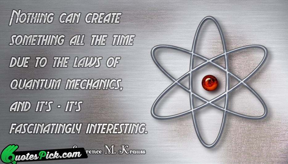 Nothing Can Create Something All The Quote by Lawrence M Krauss