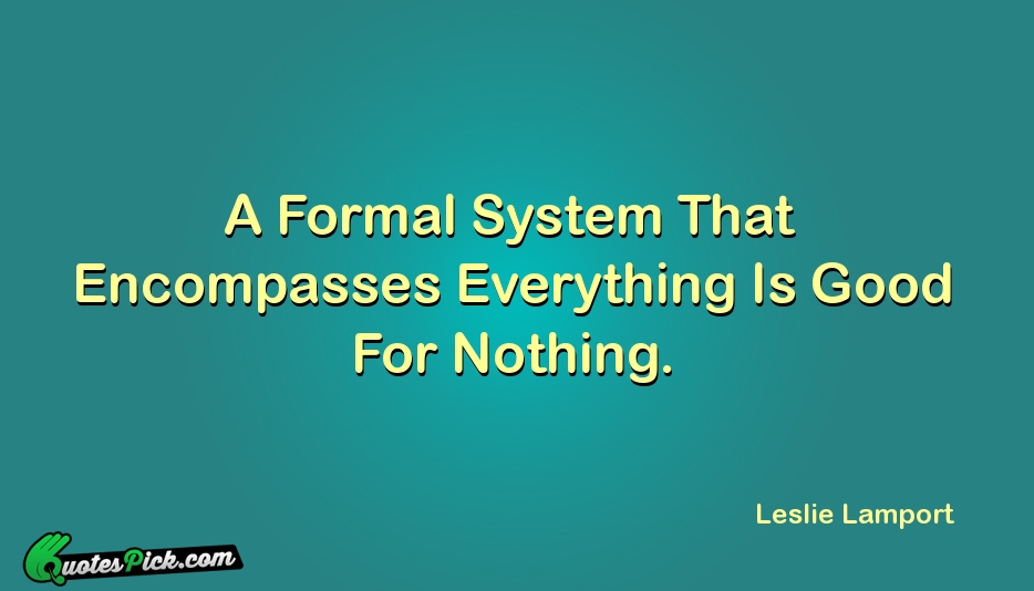 A Formal System That Encompasses Everything Quote by Leslie Lamport