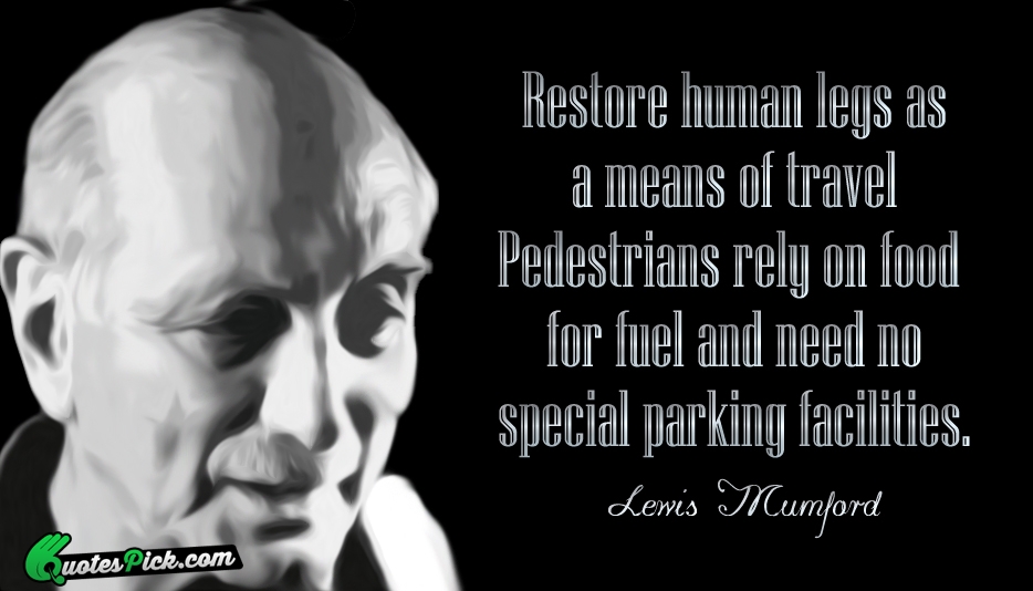 Restore Human Legs As A Means Quote by Lewis Mumford