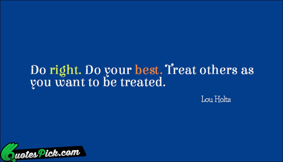 Do Right Do Your Best Treat Quote by Lou Holtz
