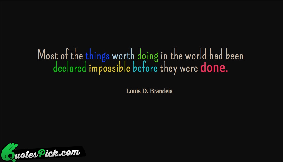 Most Of The Things Worth Doing Quote by Louis D. Brandeis