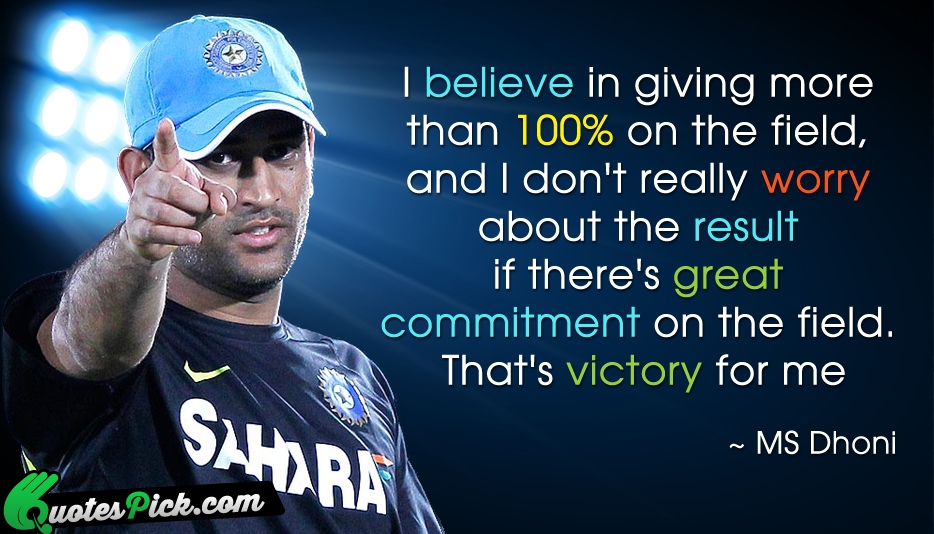 I Believe In Giving More Than Quote by M S Dhoni