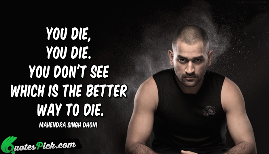 You Die You Die You Dont Quote by M S Dhoni