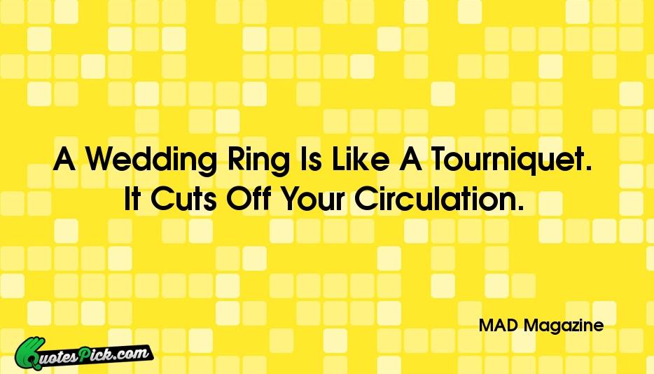 A Wedding Ring Is Like A Quote by MAD Magazine
