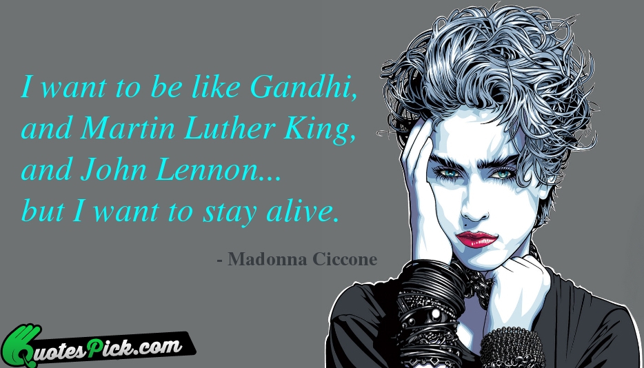 I Want To Be Like Gandhi  Quote by Madonna Ciccone