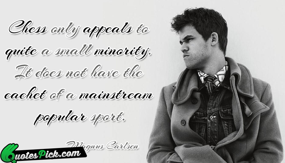 Chess Only Appeals To Quite A Quote by Magnus Carlsen