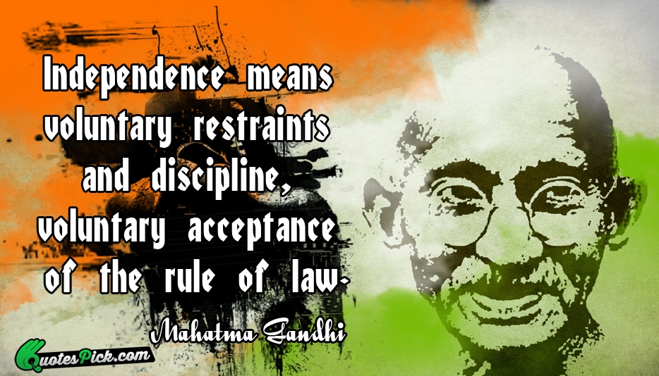 Independence Means Voluntary Restraints And Discipline  Quote by Mahatma Gandhi