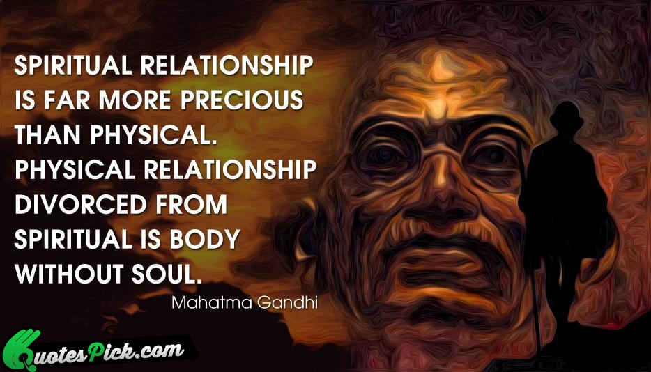 Spiritual Relationship Is Far More Precious Quote by Mahatma Gandhi