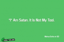 I Am Satan It Is Quote