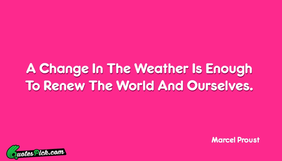 A Change In The Weather Is Quote by Marcel Proust