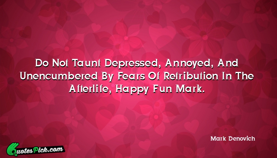 Do Not Taunt Depressed Annoyed And Quote by Mark Denovich