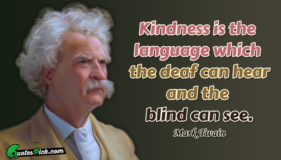 Kindness Is The Language Which The Quote by Mark Twain