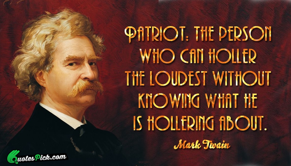 Patriot The Person Who Can Holler Quote by Mark Twain