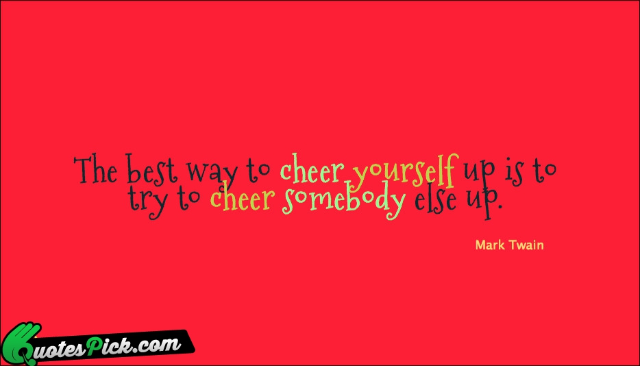 The Best Way To Cheer Yourself Quote by Mark Twain