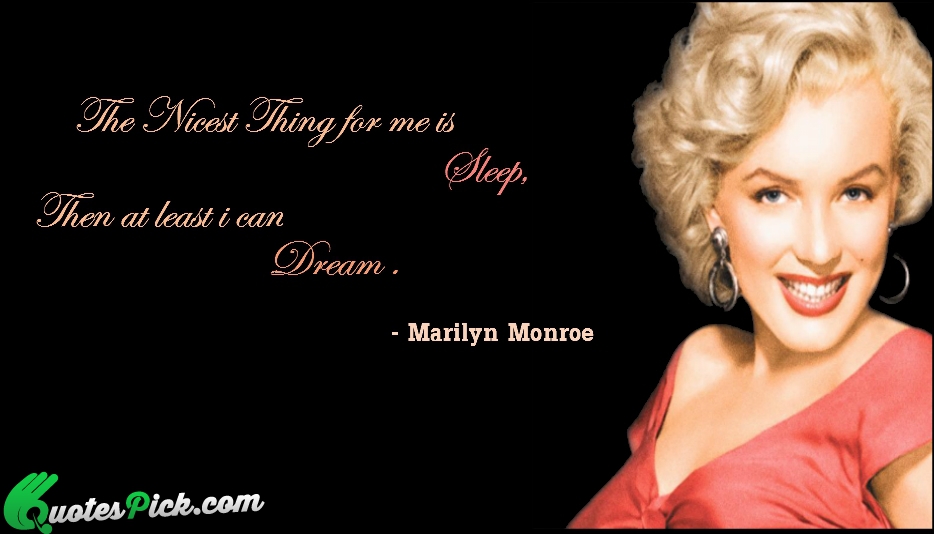 The Nicest Thing For Me Is Quote by Marliyn Monroe