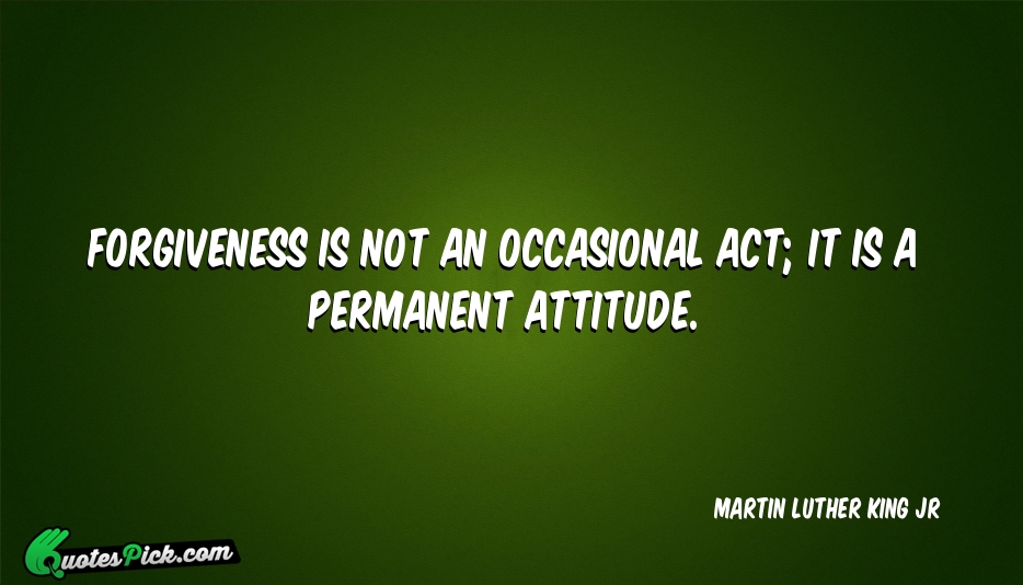 Forgiveness Is Not An Occasional Act Quote by Martin Luther King Jr