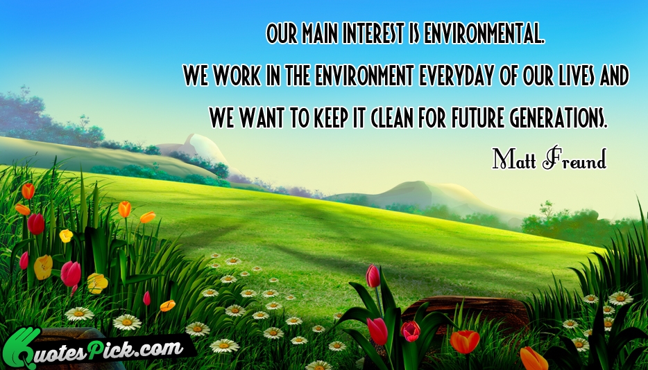 Our Main Interest Is Environmental We Quote by Matt Freund