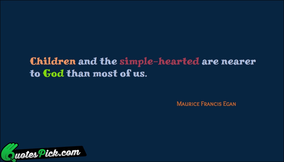 Children And The Simple Hearted Are Nearer Quote by Maurice Francis Egan