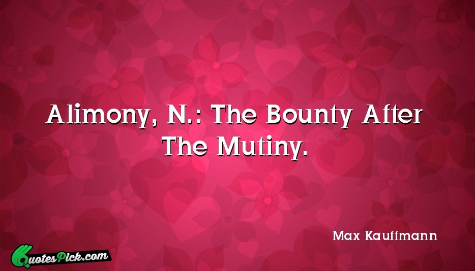 Alimony N The Bounty After The Quote by Max Kauffmann