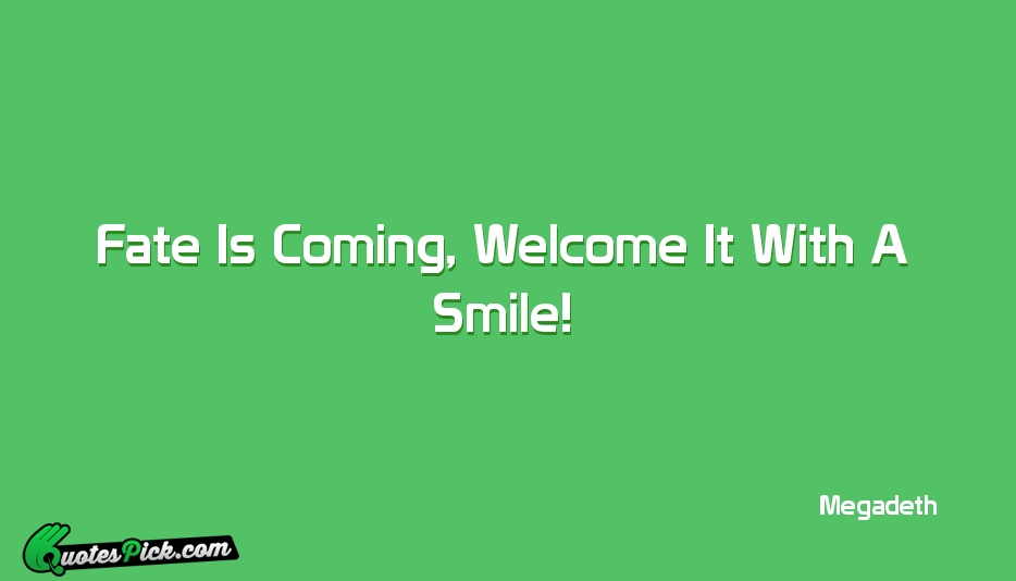 Fate Is Coming Welcome It With Quote by Megadeth