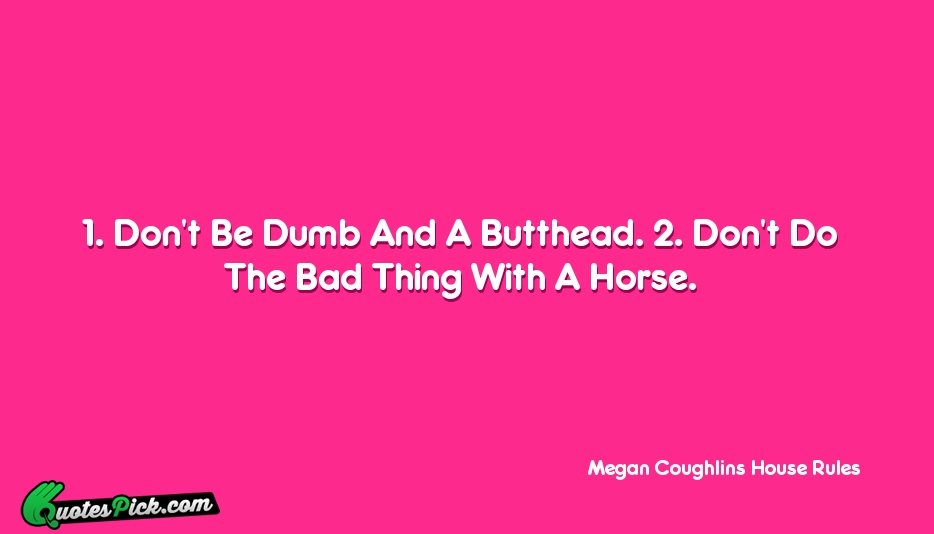 1 Dont Be Dumb And A Quote by Megan Coughlins House Rules