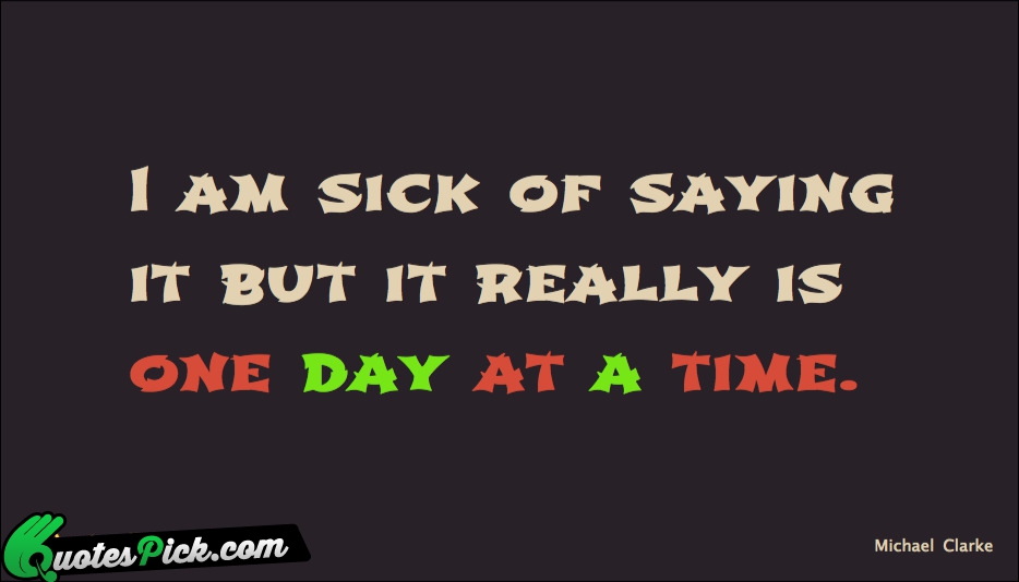 I Am Sick Of Saying It Quote by Michael Clarke