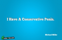 I Have A Conservative Penis
