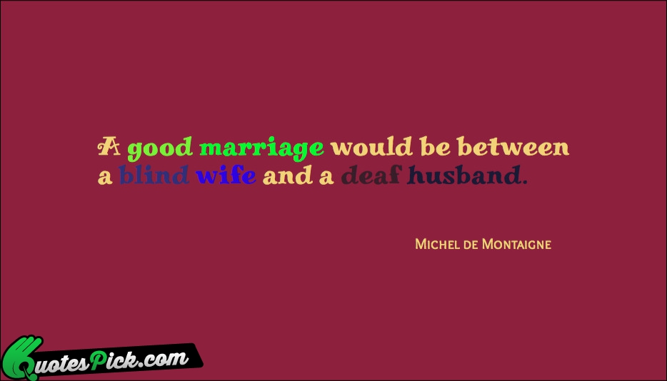 A Good Marriage Would Be Between Quote by Michel De Montaigne