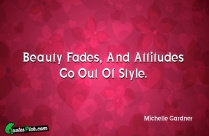 Beauty Fades And Attitudes Go Quote
