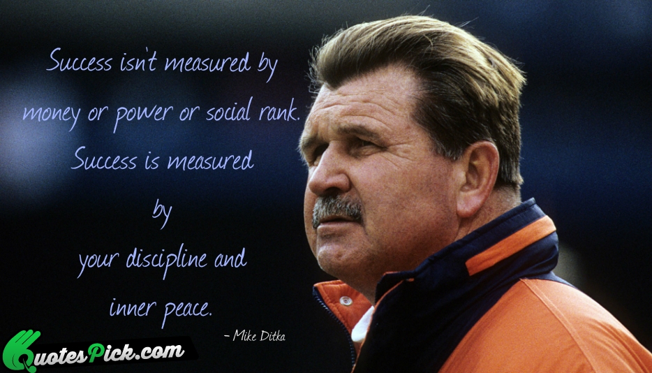 Success Isnt Measured By Money Or Quote by Mike Ditka