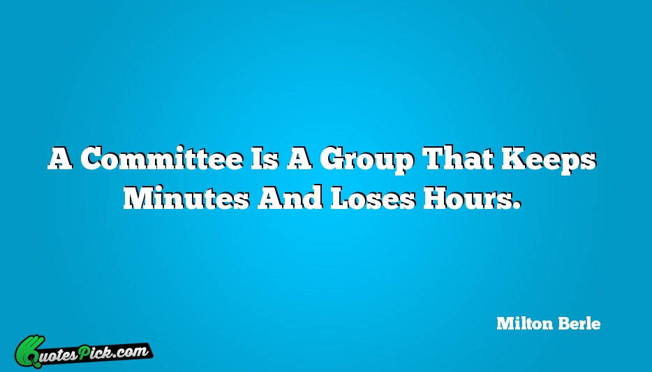 A Committee Is A Group That Quote by Milton Berle