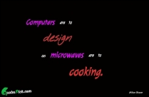 Computers Are To Design As