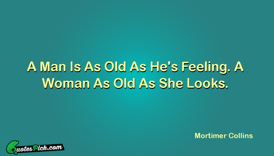A Man Is As Old As Quote by Mortimer Collins